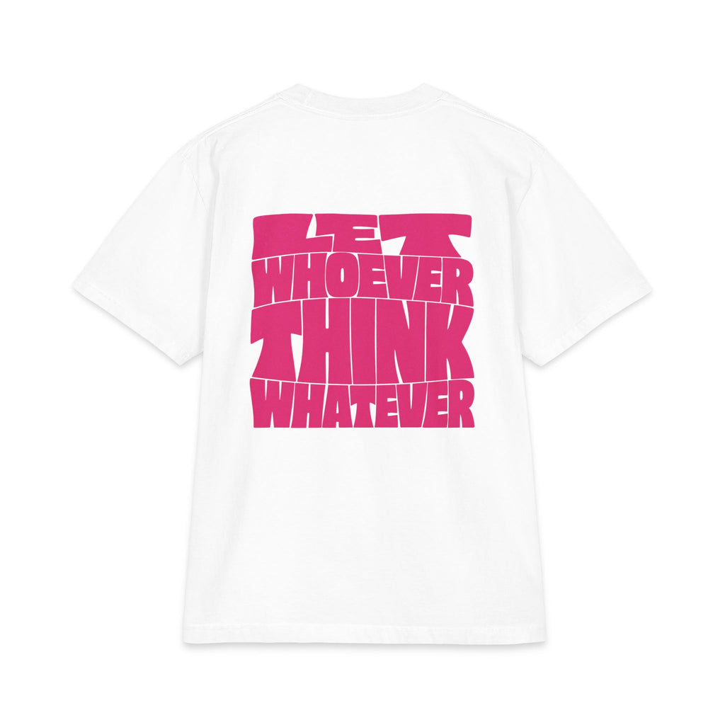 Let Whoever Think Whatever Tee