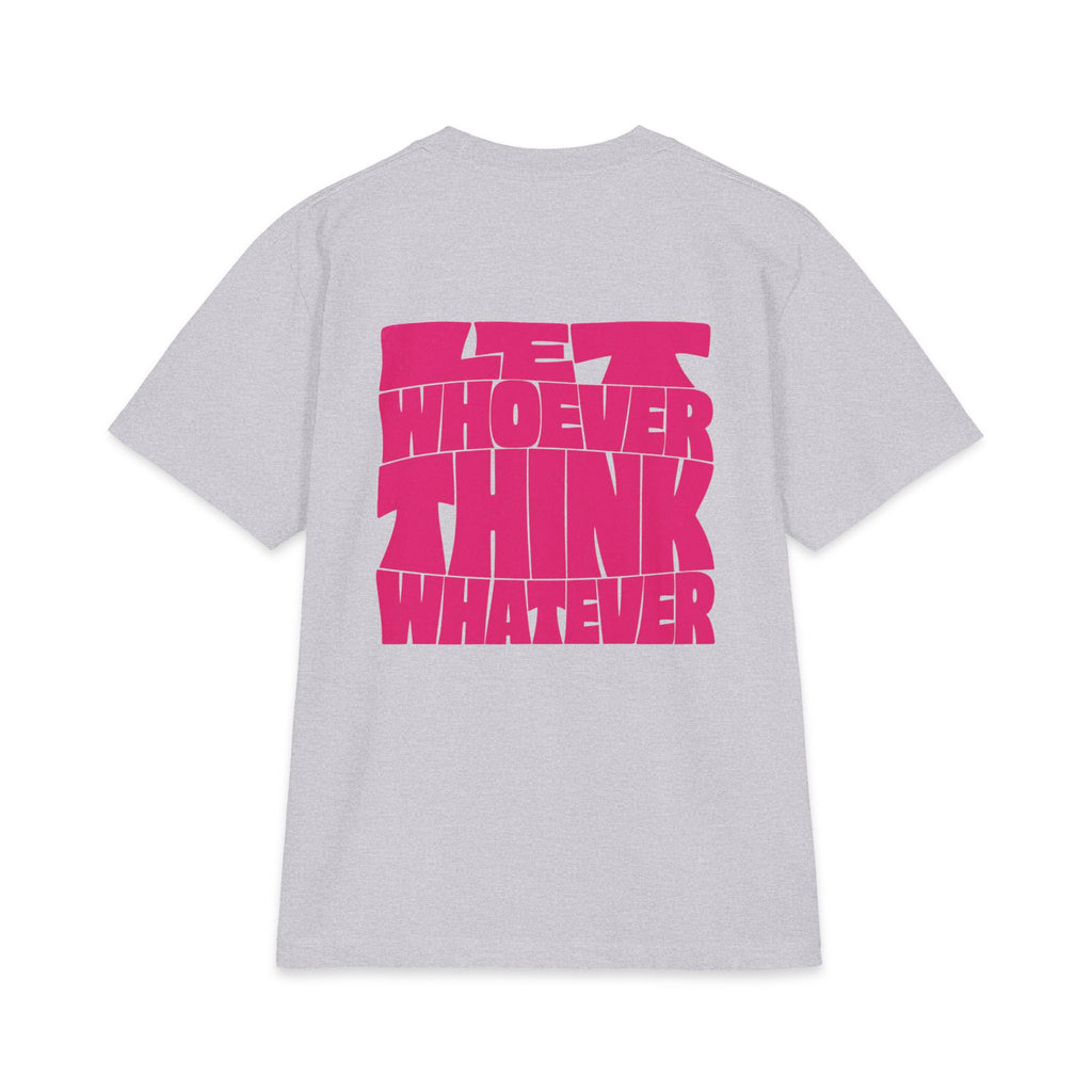 Let Whoever Think Whatever Tee