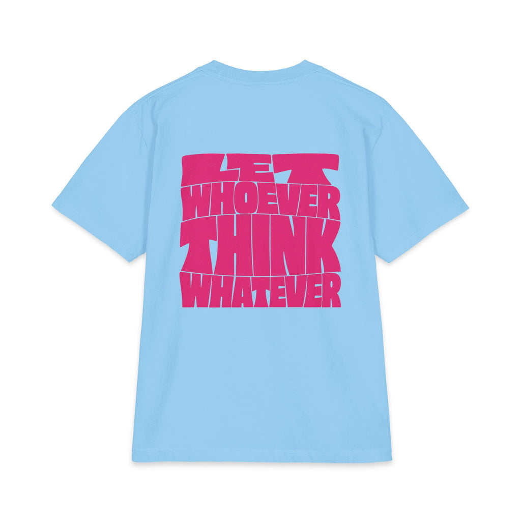 Let Whoever Think Whatever Tee